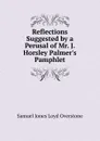 Reflections Suggested by a Perusal of Mr. J. Horsley Palmer.s Pamphlet - Samuel Jones Loyd Overstone
