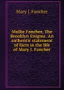 Mollie Fancher, The Brooklyn Enigma. An authentic statement of facts in the life of Mary J. Fancher. - Mary J. Fancher