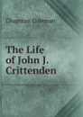 The Life of John J. Crittenden - Chapman Coleman