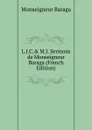 L.J.C.. M.J. Sermons de Monseigneur Baraga (French Edition) - Monseigneur Baraga