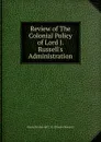 Review of The Colonial Policy of Lord J. Russell.s Administration - Baron Norton Ad C. B. (Charles Bowyer)