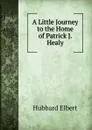A Little Journey to the Home of Patrick J. Healy - Hubbard Elbert