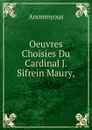 Oeuvres Choisies Du Cardinal J. Sifrein Maury, - Anonmyous