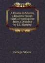 A Drama in Muslin, a Realistic Novel. With a Frontispiece from a Drawing by J.E. Blanche - Moore George