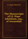 The Manuscripts of J.J. Hope Johnstone, esq., of Annandale - J. J. Hope Johnstone