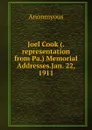 Joel Cook (.representation from Pa.) Memorial Addresses.Jan. 22, 1911 - Anonmyous