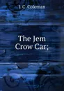 The Jem Crow Car; - J.C. Coleman