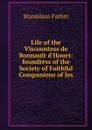 Life of the Viscountess de Bonnault d.Houet: foundress of the Society of Faithful Companions of Jes - Stanislaus Father