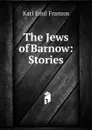 The Jews of Barnow: Stories - Karl Emil Franzos