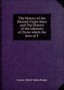 The History of the Blessed Virgin Mary and The History of the Likeness of Christ which the Jews of T - E. A. Wallis Budge