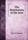 The Restoration of the Jews - David Brown