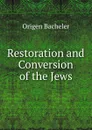 Restoration and Conversion of the Jews - Origen Bacheler