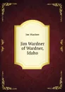 Jim Wardner of Wardner, Idaho - Jim Wardner