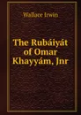 The Rubaiyat of Omar Khayyam, Jnr. - Irwin Wallace