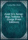 Aunt Jo.s Scrap-Bag; Volume V (Large Print Edition) - Alcott Louisa May