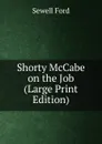 Shorty McCabe on the Job (Large Print Edition) - Ford Sewell