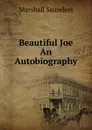 Beautiful Joe  An Autobiography - Saunders Marshall