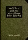 Joe Wilson and His Mates (Large Print Edition) - Henry Lawson