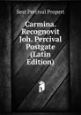 Carmina. Recognovit Joh. Percival Postgate (Latin Edition) - Sext Percival Propert