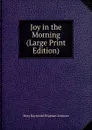 Joy in the Morning (Large Print Edition) - Mary Raymond Shipman Andrews