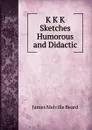 K K K  Sketches Humorous and Didactic - James Melville Beard