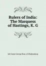 Rulers of India: The Marquess of Hastings, K. G. - Joh Foster George Ross-of-Bladensburg