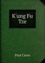 K.ung Fu Tze - Paul Carus