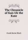 The Chronicle of Kan-Uk the Kute - Frank Burne Black