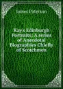 Kay.s Edinburgh Portraits; A series of Anecdotal Biographies Chiefly of Scotchmen - James Paterson
