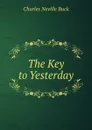 The Key to Yesterday - Charles Neville Buck