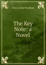 The Key Note: a Novel - Clara Louise Burnham