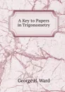 A Key to Papers in Trigonometry - George H. Ward