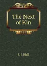 The Next of Kin - F. J. Hall