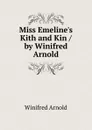 Miss Emeline.s Kith and Kin / by Winifred Arnold - Winifred Arnold