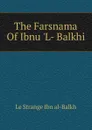 The Farsnama Of Ibnu .L- Balkhi - Le Strange Ibn al-Balkh