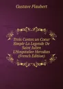 Trois Contes un Coeur Simple La Legende De Saint Julien L.Hospitalier Herodias (French Edition) - Flaubert Gustave