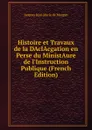 Histoire et Travaux de la DAclAcgation en Perse du MinistAure de l.Instruction Publique (French Edition) - Jacques Jean Marie de Morgan