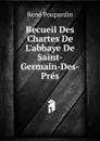 Recueil Des Chartes De L.abbaye De Saint-Germain-Des-Pres - René Poupardin