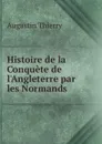Histoire de la Conquete de l.Angleterre par les Normands - Augustin Thierry