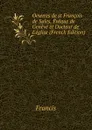 Oeuvres de st Francois de Sales, Eveque de Geneve et Docteur de L.eglise (French Edition) - Francis