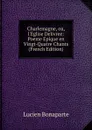 Charlemagne, ou, l.Eglise Delivree: Poeme Epique en Vingt-Quatre Chants (French Edition) - Lucien Bonaparte