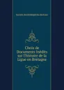 Choix de Documents Inedits sur l.histoire de la Ligue en Bretagne - Société des Bibliophiles Bretons