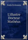 L.illustre Docteur Matheus - Emile Erckmann