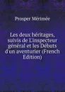 Les deux heritages, suivis de L.inspecteur general et les Debuts d.un aventurier (French Edition) - Mérimée Prosper