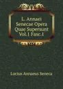L. Annaei Senecae Opera Quae Supersunt Vol.1 Fasc.1 - Seneca the Younger