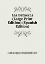 Las Batuecas (Large Print Edition) (Spanish Edition) - Juan Eugenio Hartzenbusch