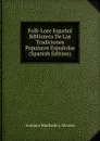 Folk-Lore Espanol Biblioteca De Las Tradiciones Populares Espanolas (Spanish Edition) - Antonio Machado y Alvarez