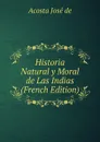 Historia Natural y Moral de Las Indias (French Edition) - Acosta José de