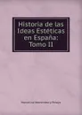 Historia de las Ideas Esteticas en Espana: Tomo II - Marcelino Menéndez y Pelayo