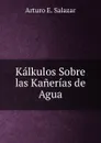 Kalkulos Sobre las Kanerias de Agua - Arturo E. Salazar